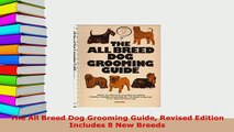 PDF  The All Breed Dog Grooming Guide Revised Edition Includes 8 New Breeds Read Online