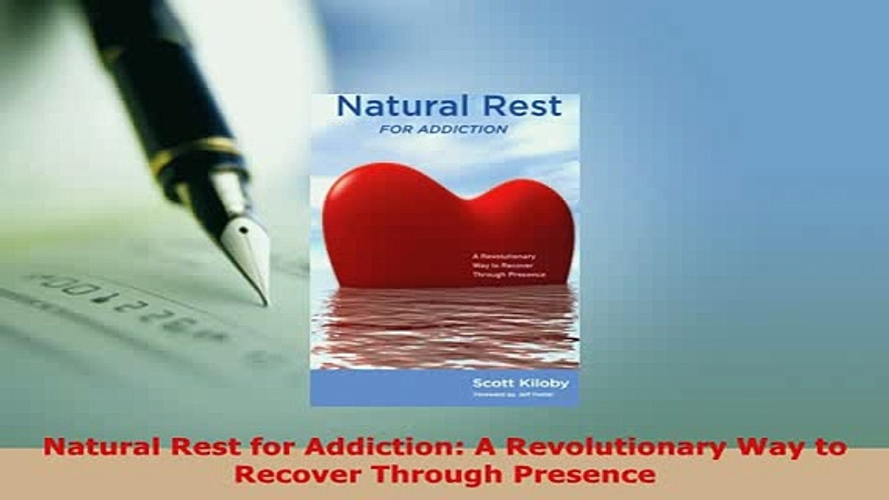 PDF  Natural Rest for Addiction A Revolutionary Way to Recover Through Presence Read Online