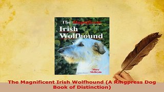 PDF  The Magnificent Irish Wolfhound A Ringpress Dog Book of Distinction PDF Online
