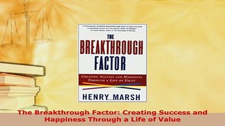 PDF  The Breakthrough Factor Creating Success and Happiness Through a Life of Value Free Books