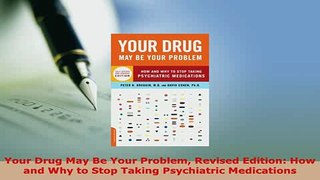 PDF  Your Drug May Be Your Problem Revised Edition How and Why to Stop Taking Psychiatric PDF Full Ebook