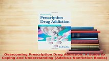 Download  Overcoming Prescription Drug Addiction A Guide to Coping and Understanding Addicus Ebook