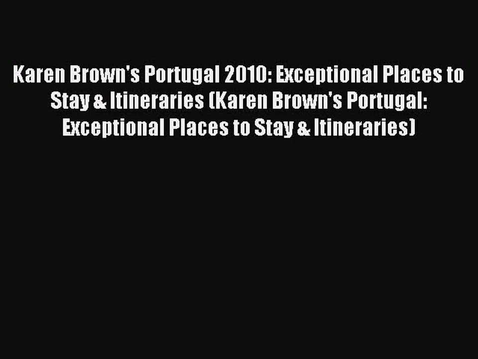 Read Karen Brown's Portugal 2010: Exceptional Places to Stay & Itineraries (Karen Brown's Portugal: