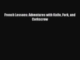 Read French Lessons: Adventures with Knife Fork and Corkscrew PDF Online