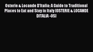 Read Osterie & Locande D'Italia: A Guide to Traditional Places to Eat and Stay in Italy [OSTERIE