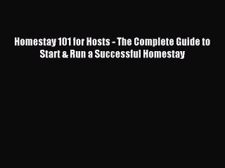 Download Homestay 101 for Hosts - The Complete Guide to Start & Run a Successful Homestay PDF