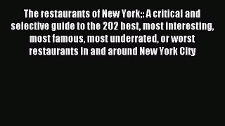 Read The restaurants of New York: A critical and selective guide to the 202 best most interesting