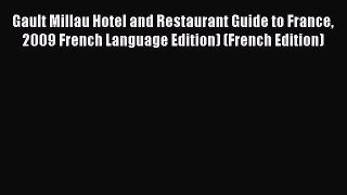 Read Gault Millau Hotel and Restaurant Guide to France 2009 French Language Edition) (French