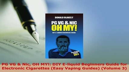 Descargar video: PDF  PG VG  Nic OH MY DIY Eliquid Beginners Guide for Electronic Cigarettes Easy Vaping PDF Book Free