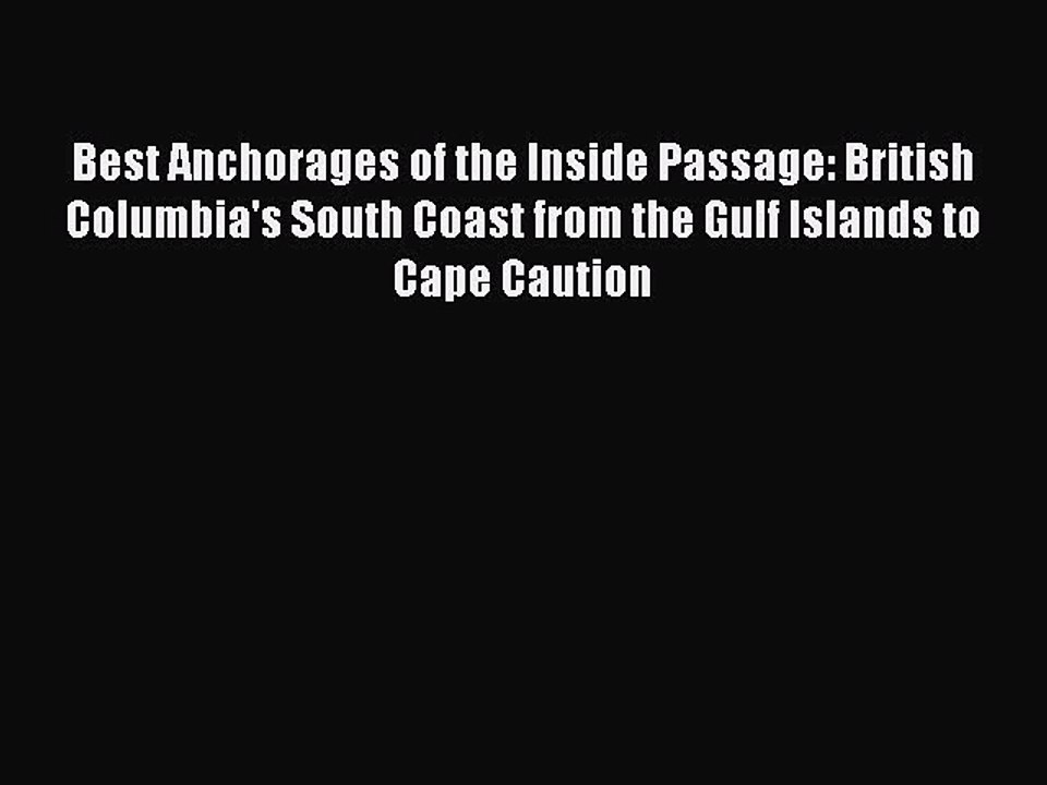 Read Best Anchorages of the Inside Passage: British Columbia's South Coast from the Gulf Islands