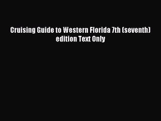 Read Cruising Guide to Western Florida 7th (seventh) edition Text Only Ebook Free