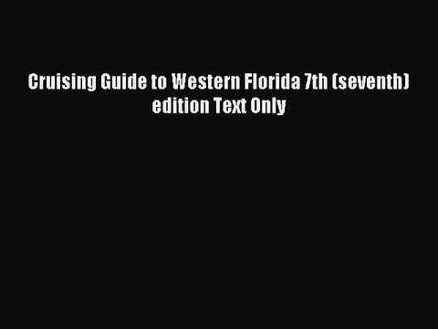 Read Cruising Guide to Western Florida 7th (seventh) edition Text Only Ebook Free