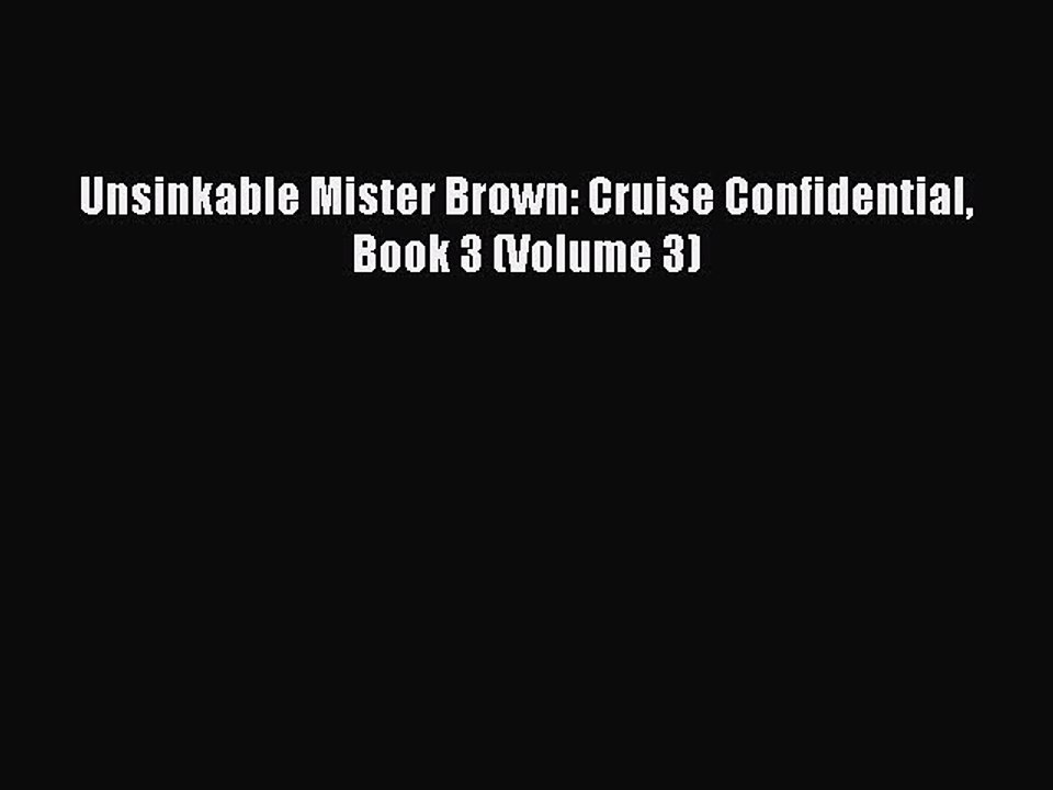Read Unsinkable Mister Brown: Cruise Confidential Book 3 (Volume 3) Ebook Online