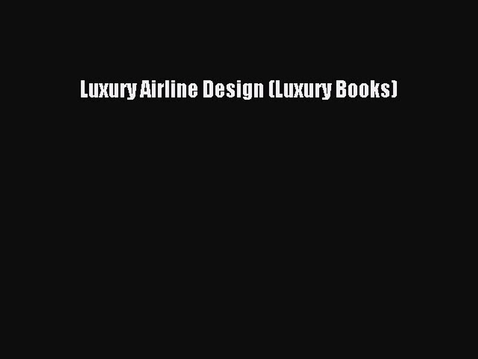 Read Luxury Airline Design (Luxury Books) Ebook Free