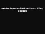 Read Arrivals & Departures: The Airport Pictures Of Garry Winogrand PDF Free