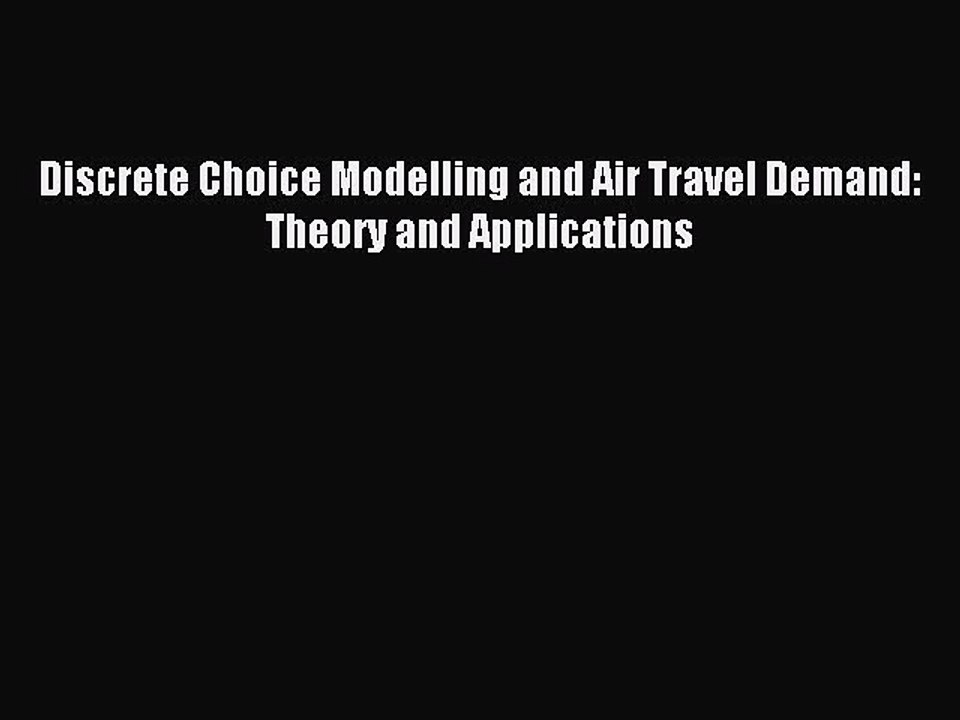 Read Discrete Choice Modelling and Air Travel Demand: Theory and Applications PDF Online