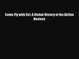Read Come Fly with Us!: A Global History of the Airline Hostess Ebook Online