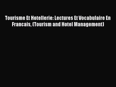 Read Tourisme Et Hotellerie: Lectures Et Vocabulaire En Francais (Tourism and Hotel Management)