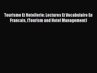 Read Tourisme Et Hotellerie: Lectures Et Vocabulaire En Francais (Tourism and Hotel Management)