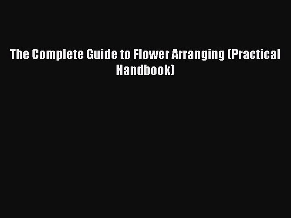 Read The Complete Guide to Flower Arranging (Practical Handbook) Ebook Free
