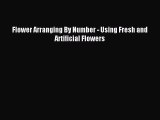 Download Flower Arranging By Number - Using Fresh and Artificial Flowers Ebook Free