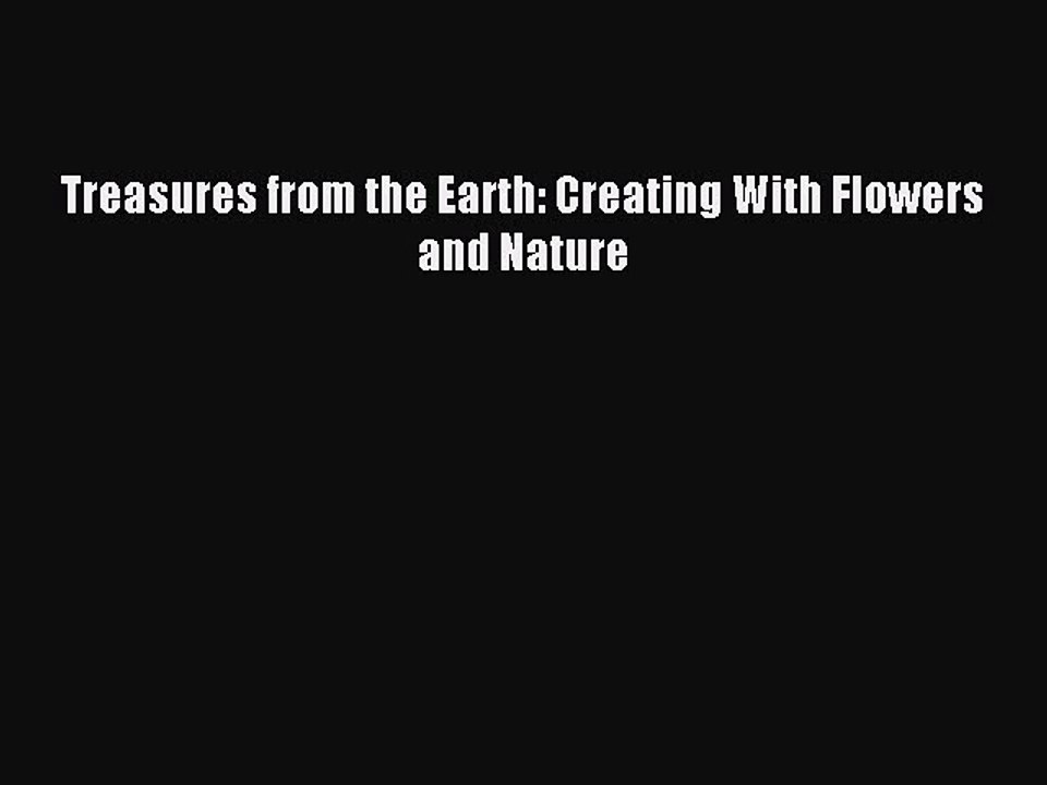 Read Treasures from the Earth: Creating With Flowers and Nature Ebook Free