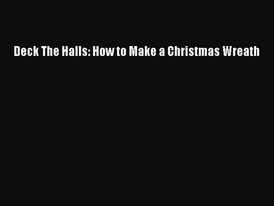 Download Deck The Halls: How to Make a Christmas Wreath Ebook Online