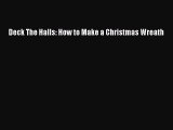 Download Deck The Halls: How to Make a Christmas Wreath Ebook Online