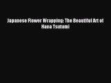 Read Japanese Flower Wrapping: The Beautiful Art of Hana Tsutumi PDF Online