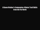 Read A Snow Walker's Companion: Winter Trail Skills from the Far North Ebook Free