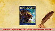Download  Barbary the King of the Great Pyrenees Mountains PDF Book Free