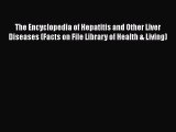 Download The Encyclopedia of Hepatitis and Other Liver Diseases (Facts on File Library of Health