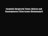 PDF Cosmetic Surgery for Teens: Choices and Consequences (Teen Issues (Heinemann)) Free Books