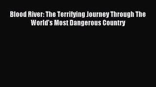 Read Blood River: The Terrifying Journey Through The World's Most Dangerous Country Ebook Free