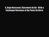 Read G. Argy-Rousseau: Glassware As Art : With a Catalogue Raisonne of the Pates De Verre Ebook
