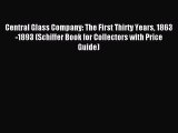 Read Central Glass Company: The First Thirty Years 1863-1893 (Schiffer Book for Collectors