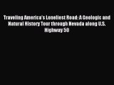 Read Traveling America's Loneliest Road: A Geologic and Natural History Tour through Nevada