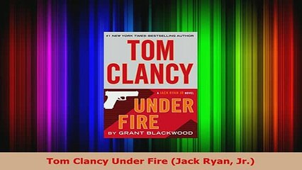 Download  Tom Clancy Under Fire Jack Ryan Jr Read Online