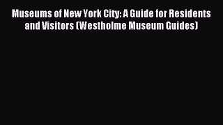Read Museums of New York City: A Guide for Residents and Visitors (Westholme Museum Guides)