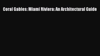 Read Coral Gables: Miami Riviera: An Architectural Guide Ebook Free