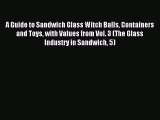 Read A Guide to Sandwich Glass Witch Balls Containers and Toys with Values from Vol. 3 (The