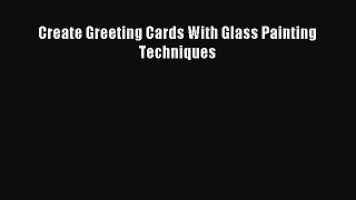 Read Create Greeting Cards With Glass Painting Techniques PDF Online