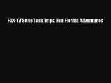 Read FOX-TV'SOne Tank Trips Fun Florida Adventures Ebook Free