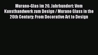 Read Murano-Glas im 20. Jahrhundert: Vom Kunsthandwerk zum Design / Murano Glass in the 20th