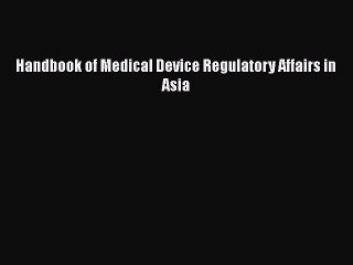PDF Handbook of Medical Device Regulatory Affairs in Asia Free Books