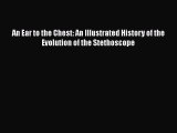 Download An Ear to the Chest: An Illustrated History of the Evolution of the Stethoscope  EBook