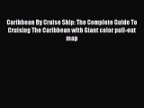 Read Caribbean By Cruise Ship: The Complete Guide To Cruising The Caribbean with Giant color