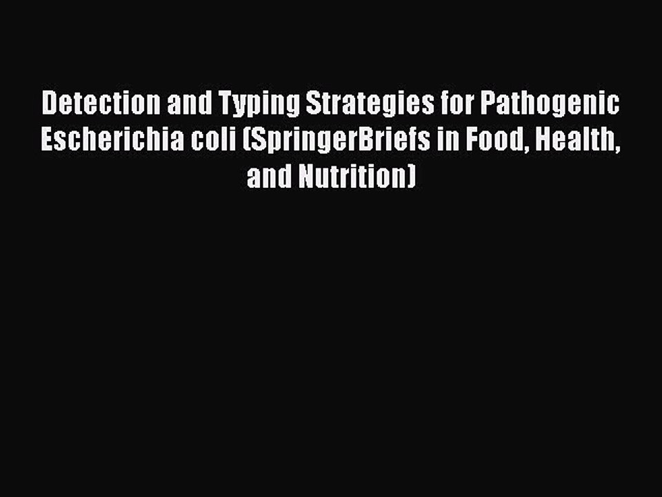 Download Detection and Typing Strategies for Pathogenic Escherichia coli (SpringerBriefs in