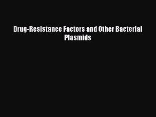 Download Drug-Resistance Factors and Other Bacterial Plasmids  Read Online