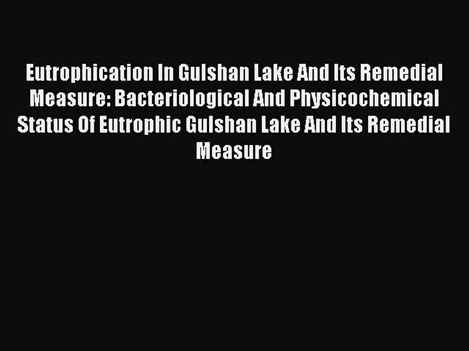 PDF Eutrophication In Gulshan Lake And Its Remedial Measure: Bacteriological And Physicochemical
